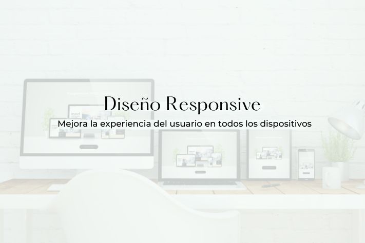 Diseño Responsive: Mejora la experiencia del usuario en todos los dispositivos